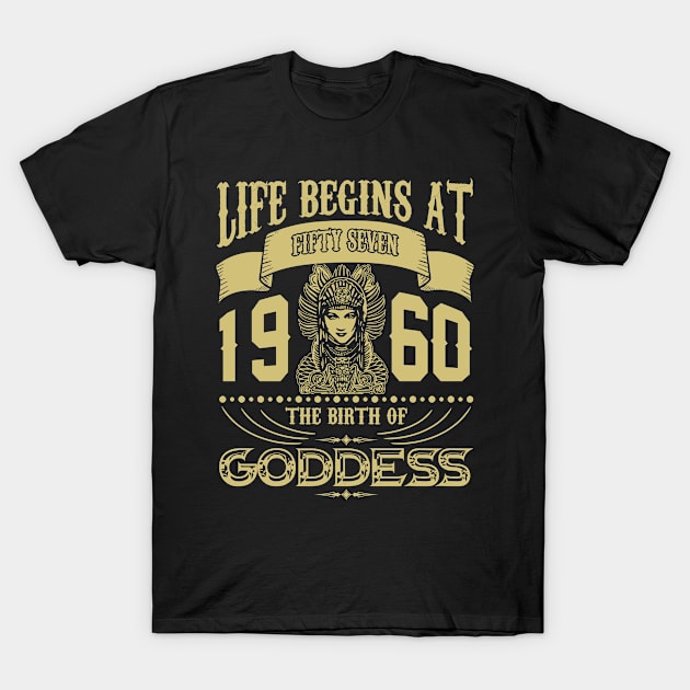 Life begins at Fifty Seven 1960 the birth of Goddess! T-Shirt by variantees